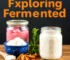 Exploring Fermented Foods: Health Benefits, Popular Varieties, and DIY Tips